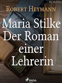 Maria Stilke. Der Roman einer Lehrerin - Robert Heymann - ebook