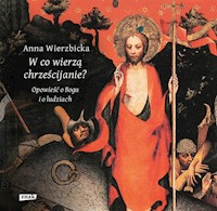 W co wierzą chrześcijanie? - Wierzbicka Anna - książka