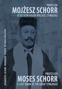 Profesor Mojżesz Schorr Ostatni rabin Wielkiej Synagogi - zbiorowa praca - książka