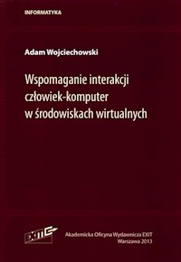 Wspomaganie interakcji człowiek-komputer w środowiskach wirtualnych - Wojciechowski Adam - książka