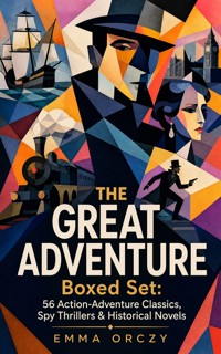 THE GREAT ADVENTURE Boxed Set: 56 Action-Adventure Classics, Spy Thrillers & Historical Novels - Emma Orczy - ebook