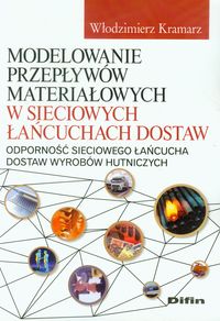 Modelowanie przepływów materiałowych w sieciowych łańcuchach dostaw - Kramarz Włodzimierz - książka