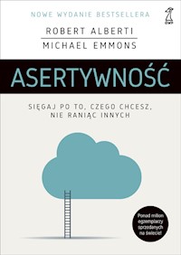 Asertywność. Sięgaj po to, czego chcesz, nie raniąc innych - Robert Alberti, Michael Emmons - ebook