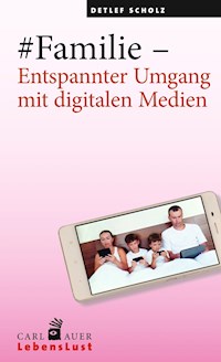 #Familie – Entspannter Umgang mit digitalen Medien - Detlef Scholz - ebook