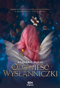 Opowieść wysłanniczki - Angelika Botor - ebook