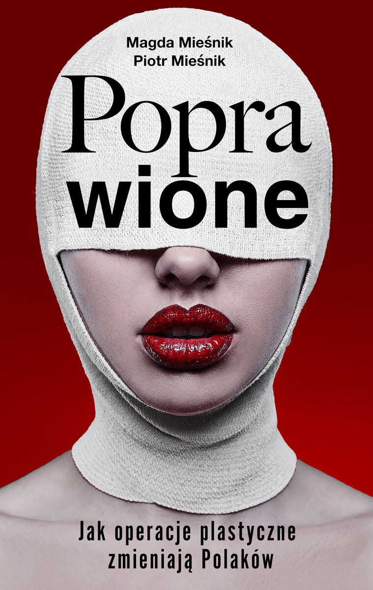 Poprawione. Jak operacje plastyczne zmieniają Polaków - Piotr Mieśnik, Magda Mieśnik - książka