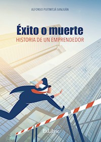 Éxito o muerte. Historia de un emprendedor - Alfonso Puigmitjá - ebook