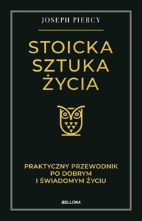 Stoicka sztuka życia. Praktyczny przewodnik po dobrym i świadomym życiu - Joseph Piercy - książka