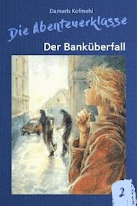 Der Banküberfall - Damaris Kofmehl - ebook