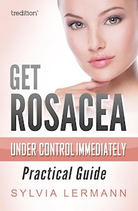 Get Rosacea Under Control Immediately - Sylvia Lermann - ebook