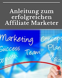 Anleitung zum erfolgreichen Affiliate Marketer - Marc Lindner - ebook