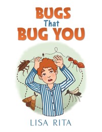 Bugs That Bug You - Lisa Rita - ebook
