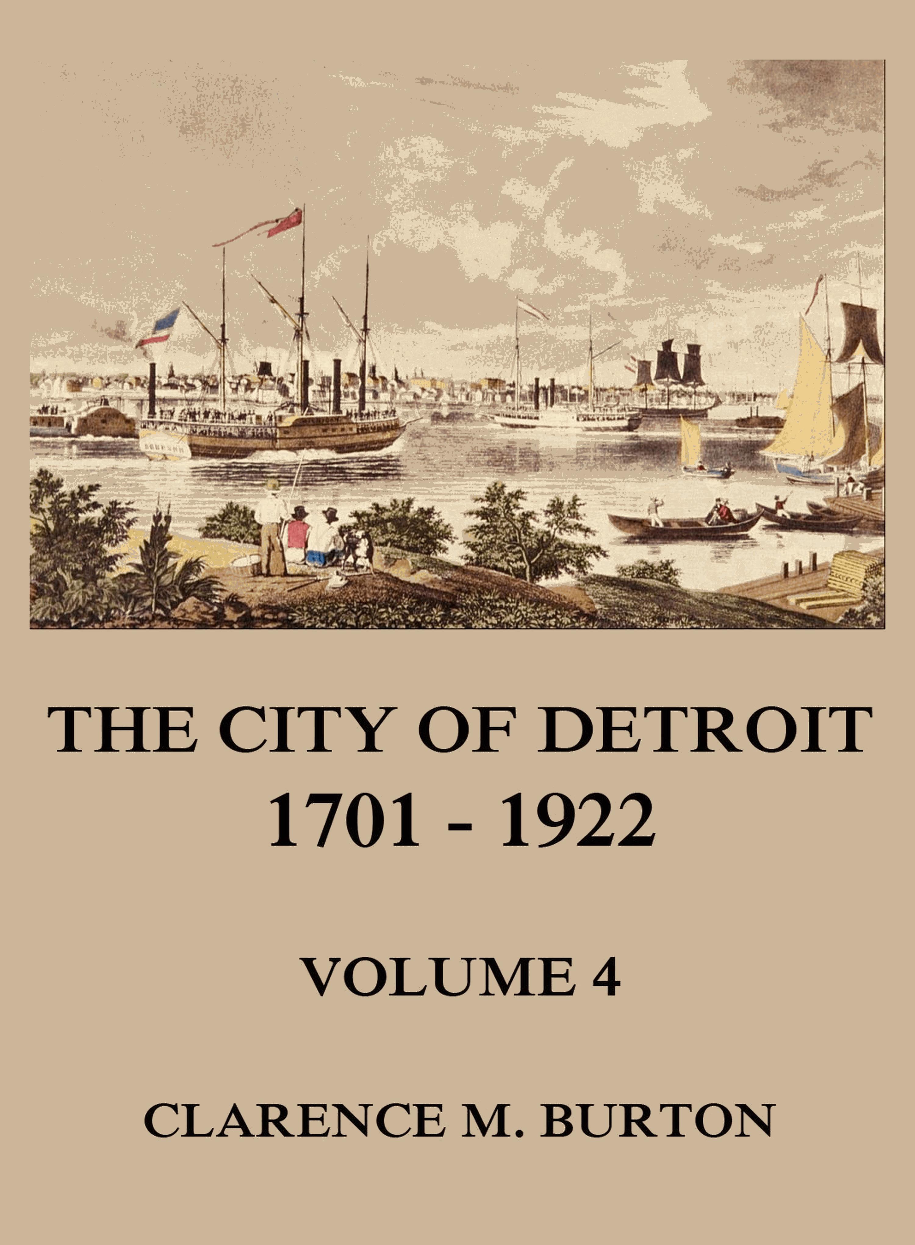 The City of Detroit, 1701 -1922, Volume 4