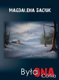 Była ONA. Córka - Saciuk Magdalena - książka