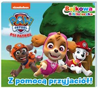 Psi Patrol Bajkowa biblioteczka Z pomocą przyjaciół! -  - książka