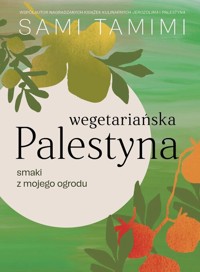 Wegetariańska Palestyna. Smaki z mojego ogrodu - Tamimi Sami - książka