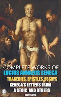 Complete Works of Lucius Annaeus Seneca. Illustrated - Lucius Annaeus Seneca - ebook