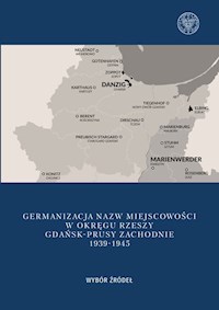 Germanizacja nazw miejscowości w Okręgu Rzeszy Gdańsk - Prusy Zachodnie 1939-1942 - Mateusz Kubicki - książka