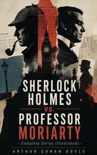 SHERLOCK HOLMES vs. PROFESSOR MORIARTY - Complete Series (Illustrated) - Arthur Conan Doyle - ebook
