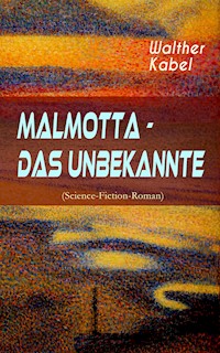 Malmotta - Das Unbekannte (Science-Fiction-Roman) - Walther Kabel - ebook