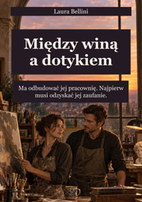 Między winą a dotykiem - Ma odbudować jej pracownię. Najpierw musi odzyskać jej zaufanie. - Laura Bellini - ebook