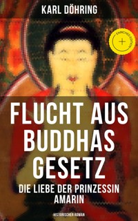 Flucht aus Buddhas Gesetz - Die Liebe der Prinzessin Amarin (Historischer Roman) - Karl Döhring - ebook