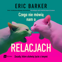 Czego nie mówią nam o relacjach. Zasady, które ułatwią życie z innymi - Barker Eric - ebook + audiobook