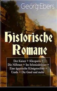 Historische Romane: Der Kaiser + Kleopatra + Die Nilbraut + Im Schmiedefeuer + Eine ägyptische Königstochter + Uarda + Die Gred und mehr - Georg Ebers - ebook