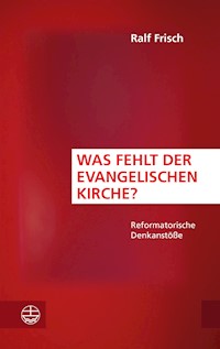 Was fehlt der evangelischen Kirche? - Ralf Frisch - ebook