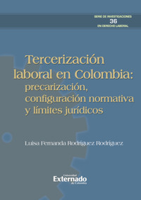Tercerización laboral en Colombia: precarización, configuración normativa y límites jurídicos - Luisa Fernanda Rodríguez Rodríguez - ebook