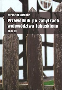 Przewodnik po zabytkach województwa lubuskiego Tom 3 - Garbacz Krzysztof - książka