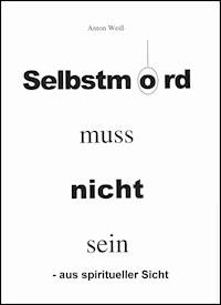 Selbstmord muss nicht sein - - Anton Weiß - ebook