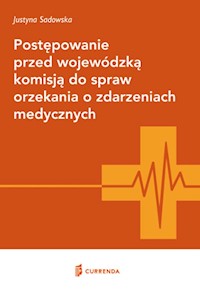 Postępowanie przed wojewódzką komisją do spraw orzekania o zdarzeniach medycznych - Sadowska Justyna - książka