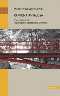 Ramiona Antajosa. Z teorii i historii regionalizmu literackiego w Polsce - Małgorzata Mikołajczak - książka