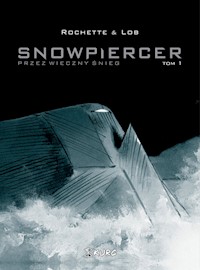 Snowpiercer Przez wieczny śnieg Tom 1 - Rochette Jean-Marc, Lob Jacques - książka