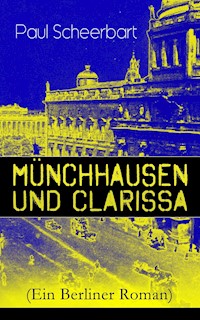 Münchhausen und Clarissa (Ein Berliner Roman) - Paul Scheerbart - ebook