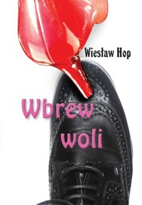 Wbrew woli - Wiesław Hop - ebook + audiobook + książka