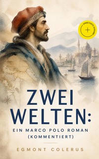 Zwei Welten: Ein Marco Polo Roman (Kommentiert) - Egmont Colerus - ebook