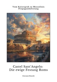 Castel Sant'Angelo:  Die ewige Festung Roms - Giovanni Braschi - ebook
