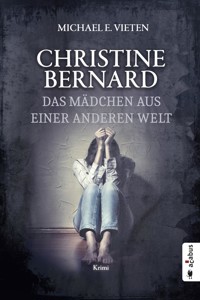 Christine Bernard. Das Mädchen aus einer anderen Welt - Michael E. Vieten - ebook