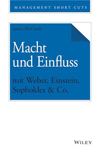 Macht und Einfluss mit Weber, Einstein, Sophokles & Co. - James McGrath - ebook