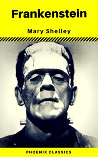 Frankenstein (The Original 1818 Phoenix Classics) - Mary Shelley - ebook