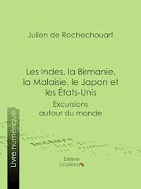 Les Indes, la Birmanie, la Malaisie, le Japon et les États-Unis - Julien de Rochechouart - ebook