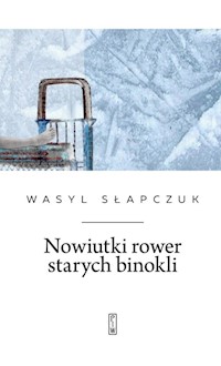 Nowiutki rower starych binokli - Słapczuk Wasyl - ebook + książka