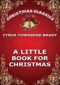 A Little Book For Christmas - Cyrus Townsend Brady - ebook