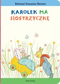 Królik Karolek. Karolek ma siostrzyczkę - Rotraut Susanne Berner - książka