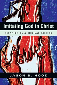Imitating God in Christ - Jason B. Hood - ebook