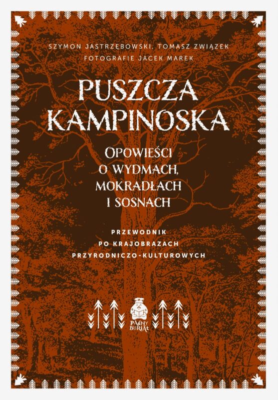 Puszcza Kampinoska. Opowieści o wydmach, mokradłach i sosnach. Przewodnik po krajobrazach przyrodniczo-kulturowych - Szymon Jastrzębowski, Tomasz Związek, Jacek Marek - książka
