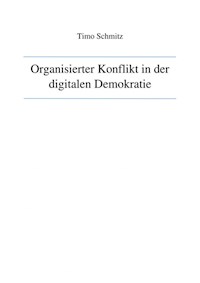 Organisierter Konflikt in der digitalen Demokratie - Timo Schmitz - ebook