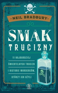 Smak trucizny. 11 najbardziej śmiertelnych trucizn i historie morderców, którzy ich użyli - Neil A. Bradbury - ebook